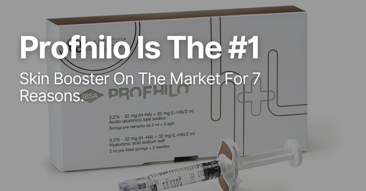 Profhilo Is The #1 Skin Booster For 7 Reasons!