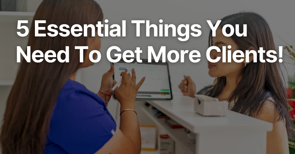 Aesthetic practitioner talking to a client with text overlay: “5 Essential Things You Need To Get More Clients!”