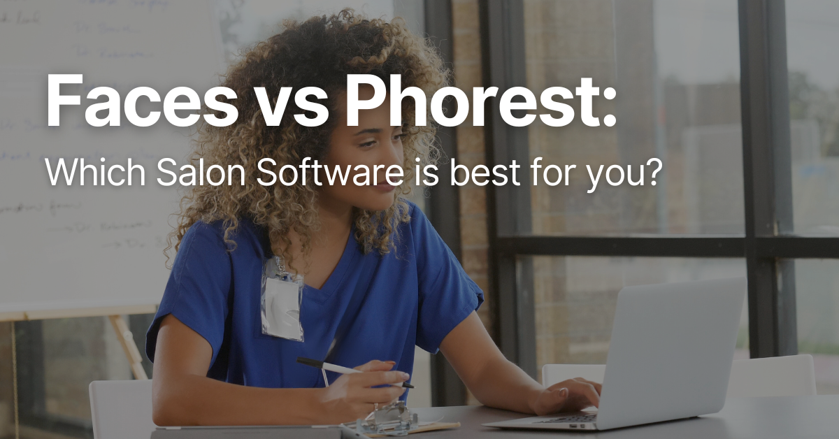 Faces vs Phorest: Which is the best salon software for you?