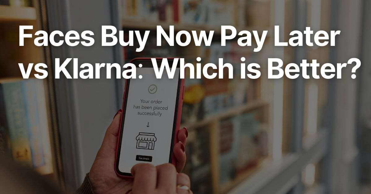 Faces Buy Now Pay Later vs Klarna: Which is Better?