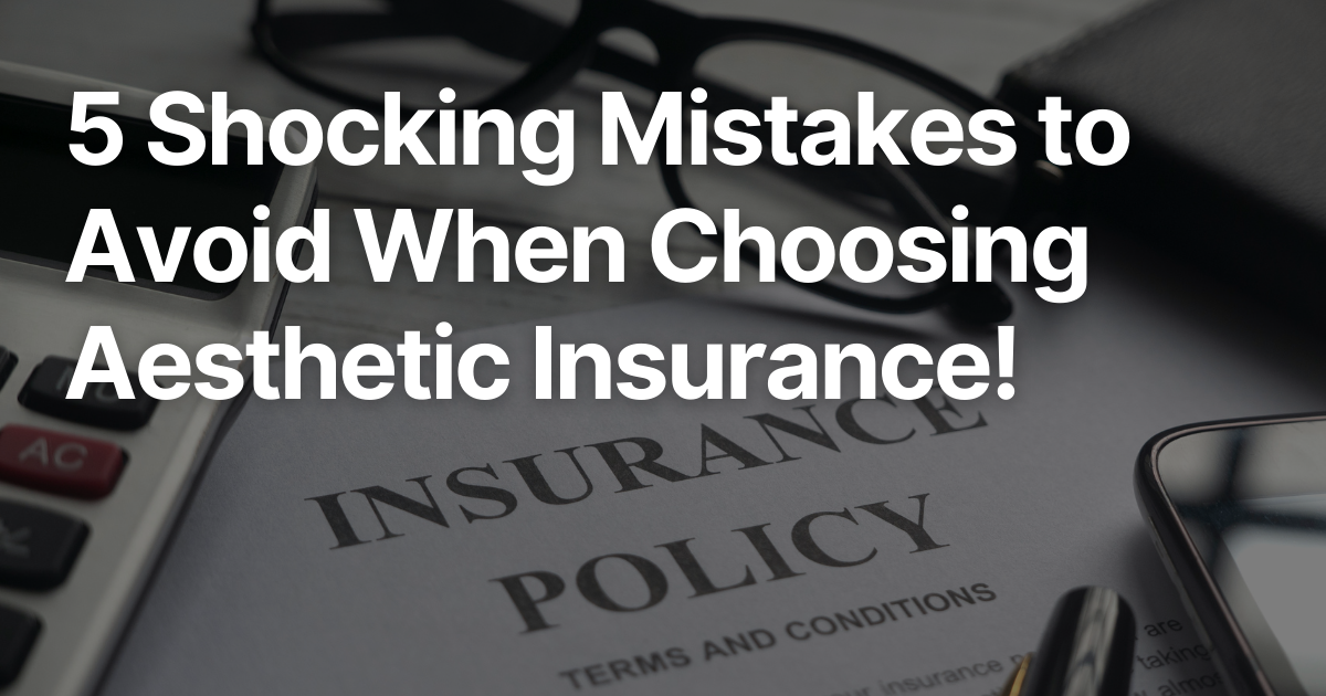 5 Shocking Mistakes to Avoid When Choosing Aesthetic Insurance!