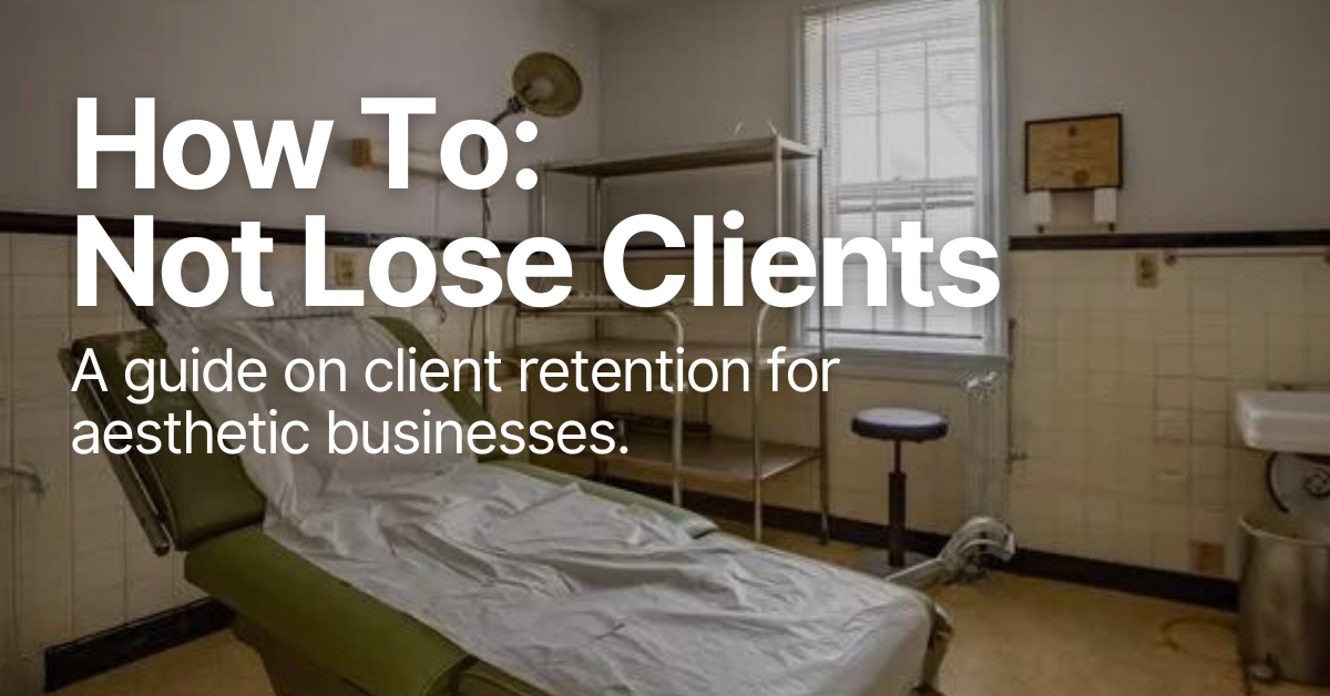 How To Not Lose Clients For Aesthetic Clinics: 3-Step Guide