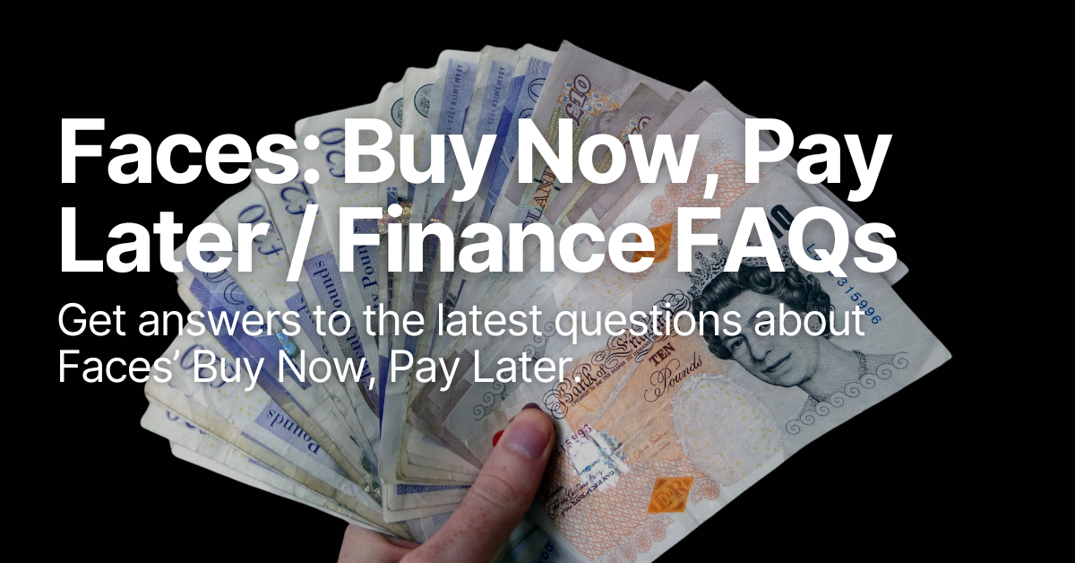 Faces Buy Now Pay Later / Finance FAQs