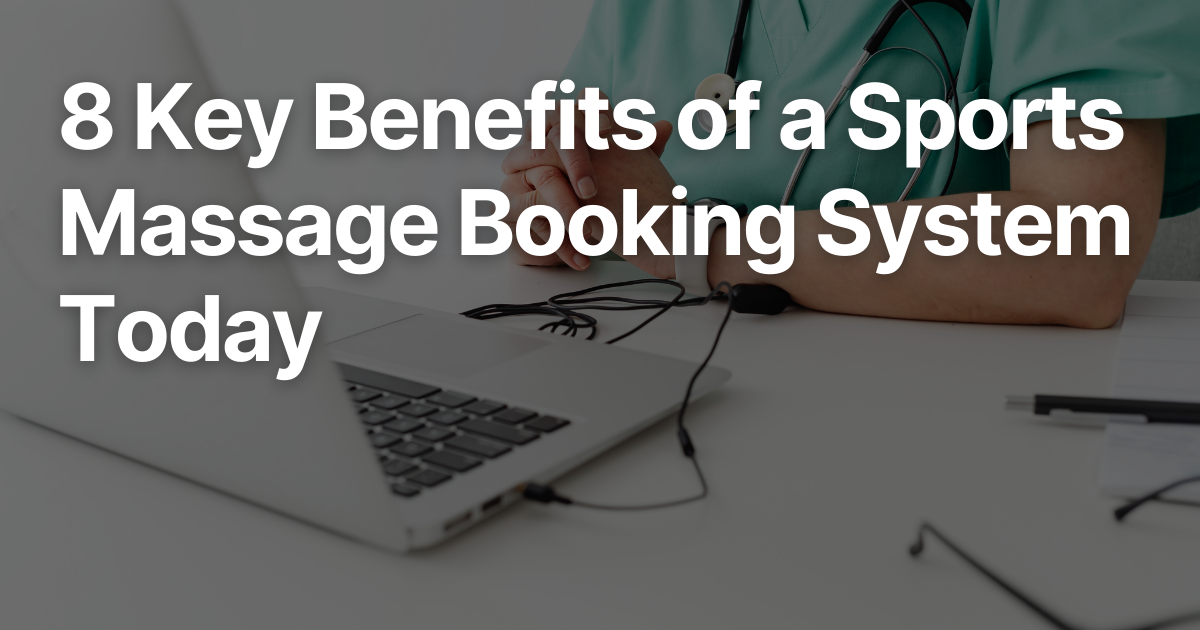 8 Key Benefits of a Sports Massage Booking System Today