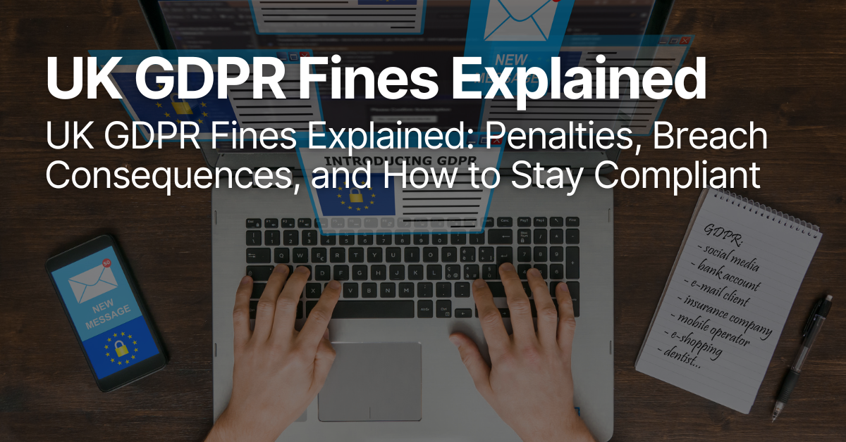 UK GDPR Fines Explained – Overview of penalties for non-compliance, consequences of data breaches, and practical steps businesses can take to stay compliant.