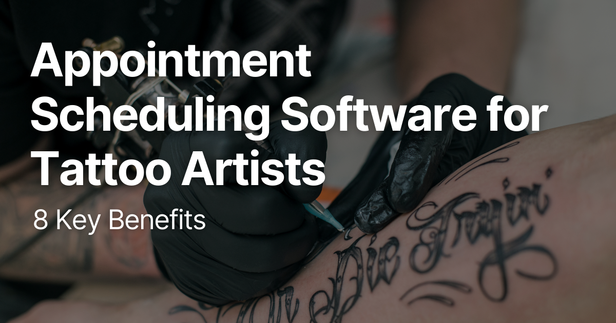 Appointment Scheduling Software for Tattoo Artists: 8 Key Benefits