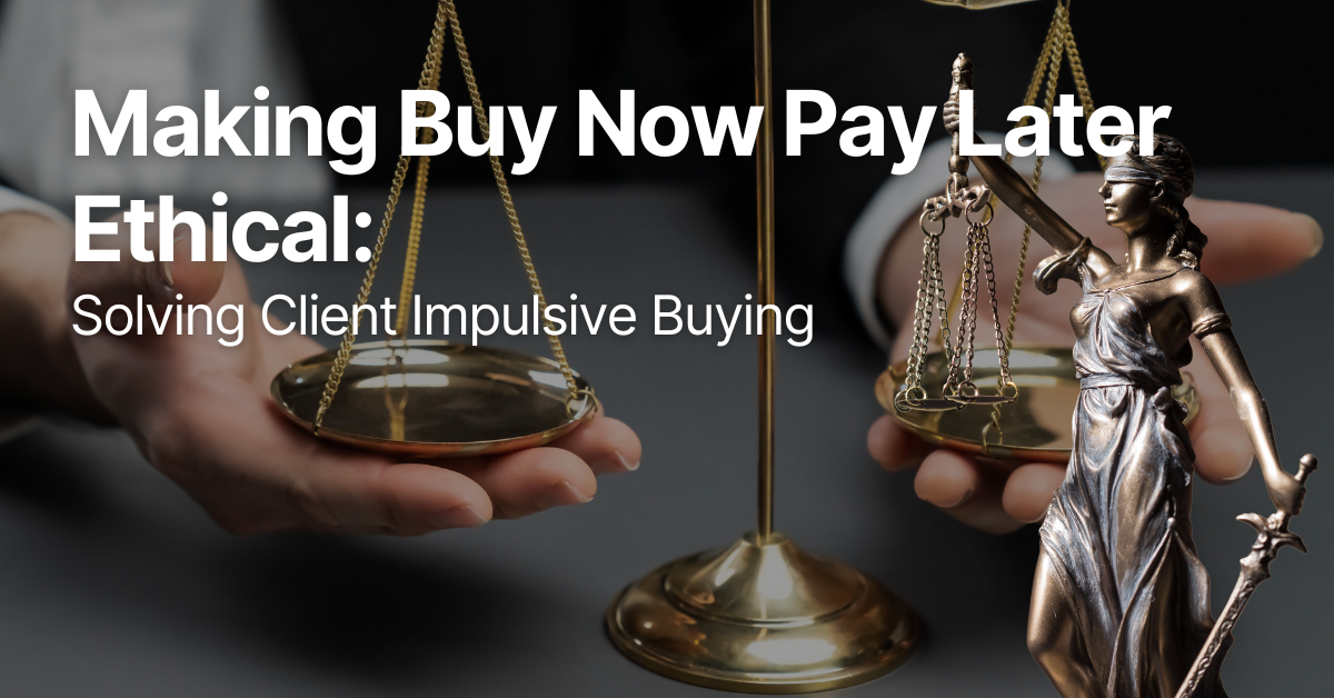 Making Buy Now Pay Later Ethical: Solving Client Impulsive Buying.