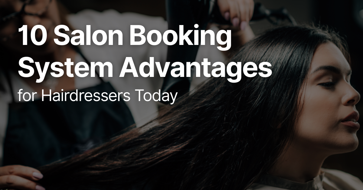 10 Salon Booking System Advantages for Hairdressers Today