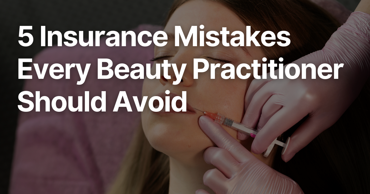 5 Insurance Mistakes Every Beauty Practitioner Should Avoid