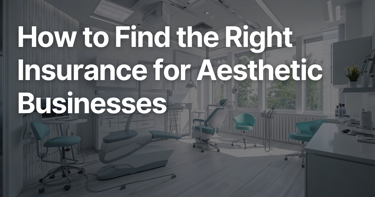 How to Find the Right Insurance for Aesthetic Businesses