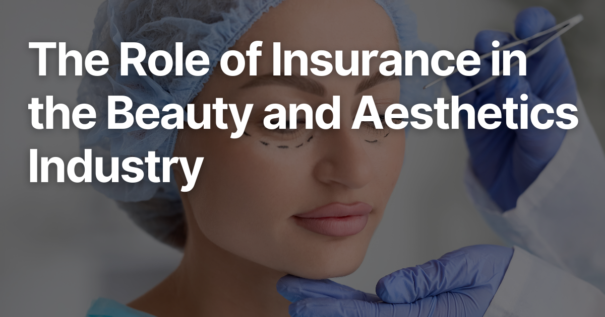 The Role of Insurance in the Beauty and Aesthetics Industry