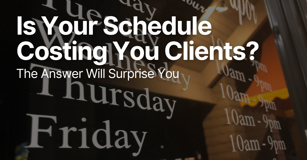 business schedule on the background with text Is Your Schedule Costing You Clients?