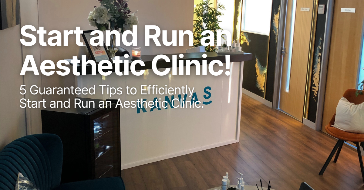 5 Guaranteed Tips to Efficiently Start and Run an Aesthetic Clinic!