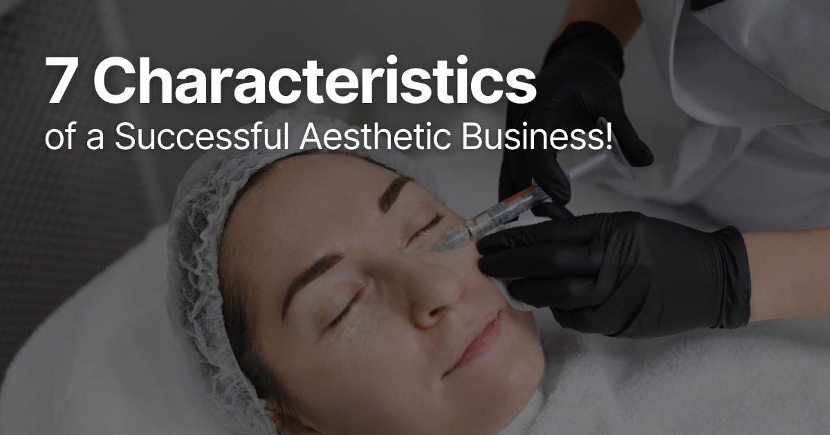 Patient receiving dermal filler treatment with text overlay: “7 Characteristics of a Successful Aesthetic Business.”