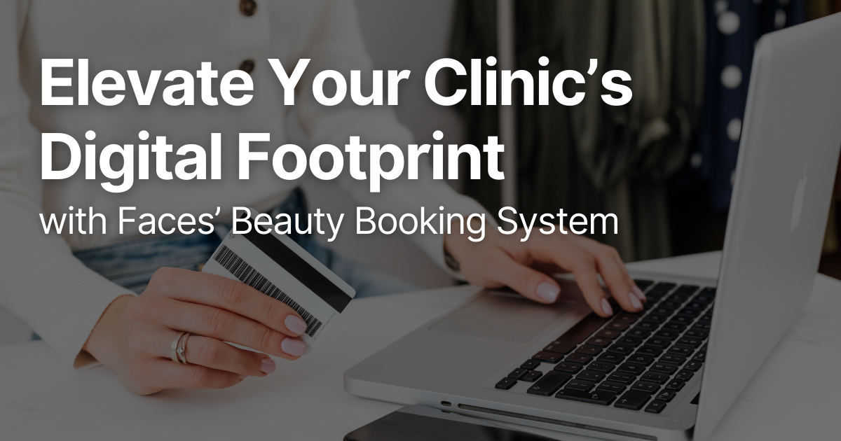 Elevate Your Clinic’s Digital Footprint with Faces’ Beauty Booking System