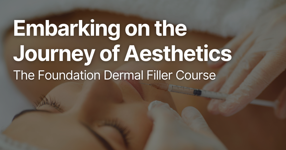 Embarking on the Journey of Aesthetics: The Foundation Dermal Filler Course