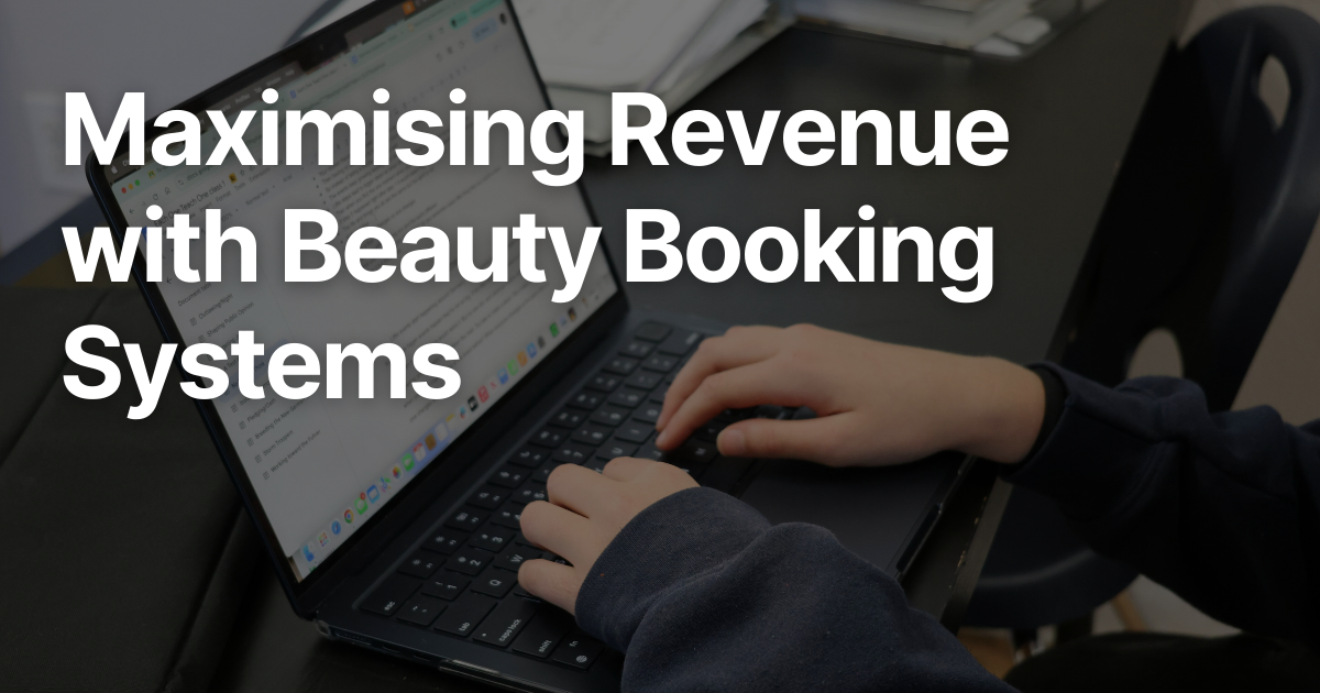 Maximising Revenue with Beauty Booking Systems