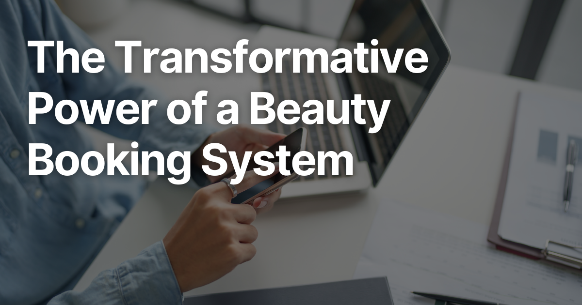 The Transformative Power of a Beauty Booking System
