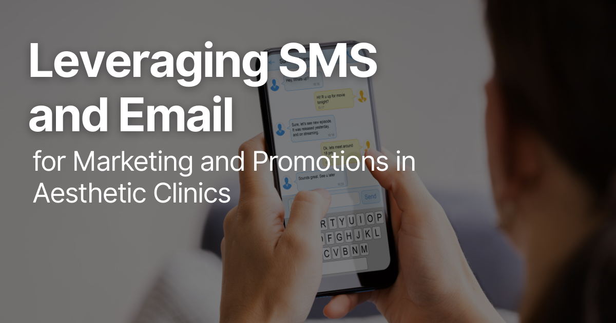 Leveraging SMS and Email for Marketing and Promotions in Aesthetic Clinics