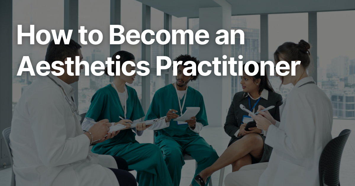 How to Become an Aesthetics Practitioner