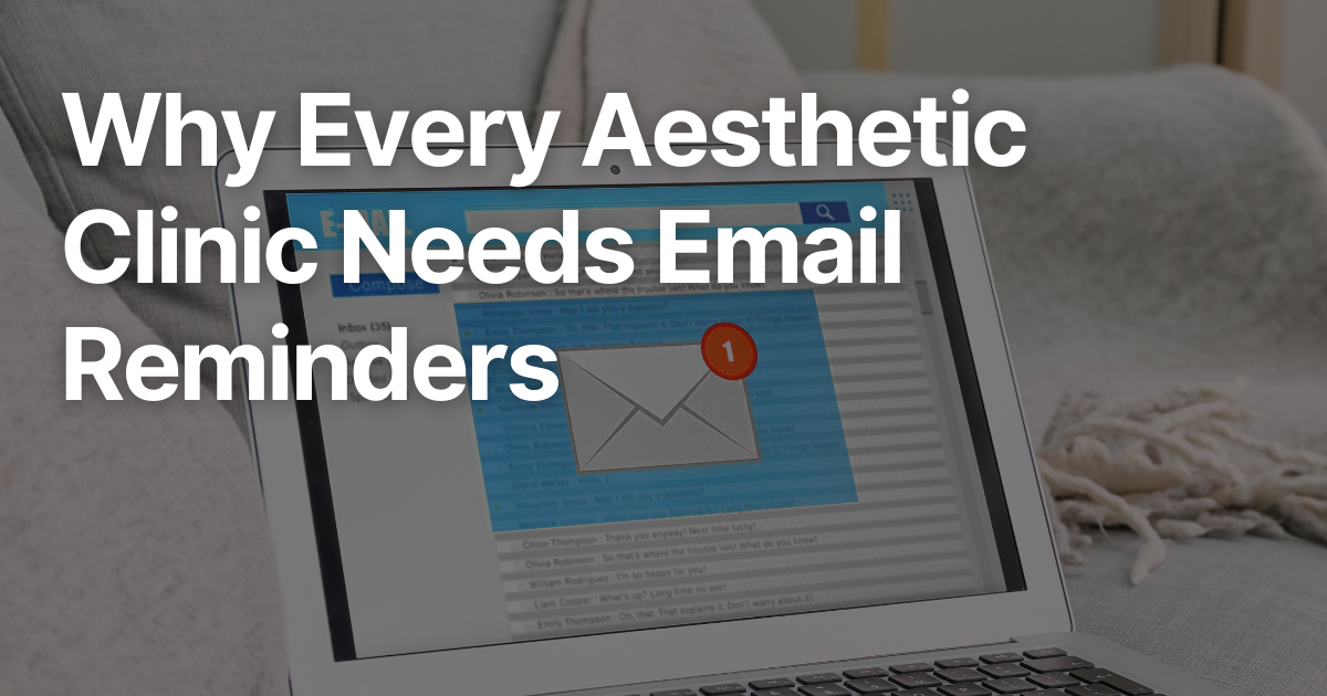 Why Every Aesthetic Clinic Needs Email Reminders