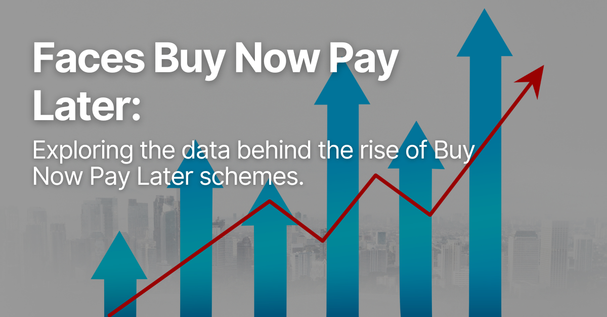 Faces Buy Now Pay Later: Exploring the data behind the rise of Buy Now Pay Later Schemes.
