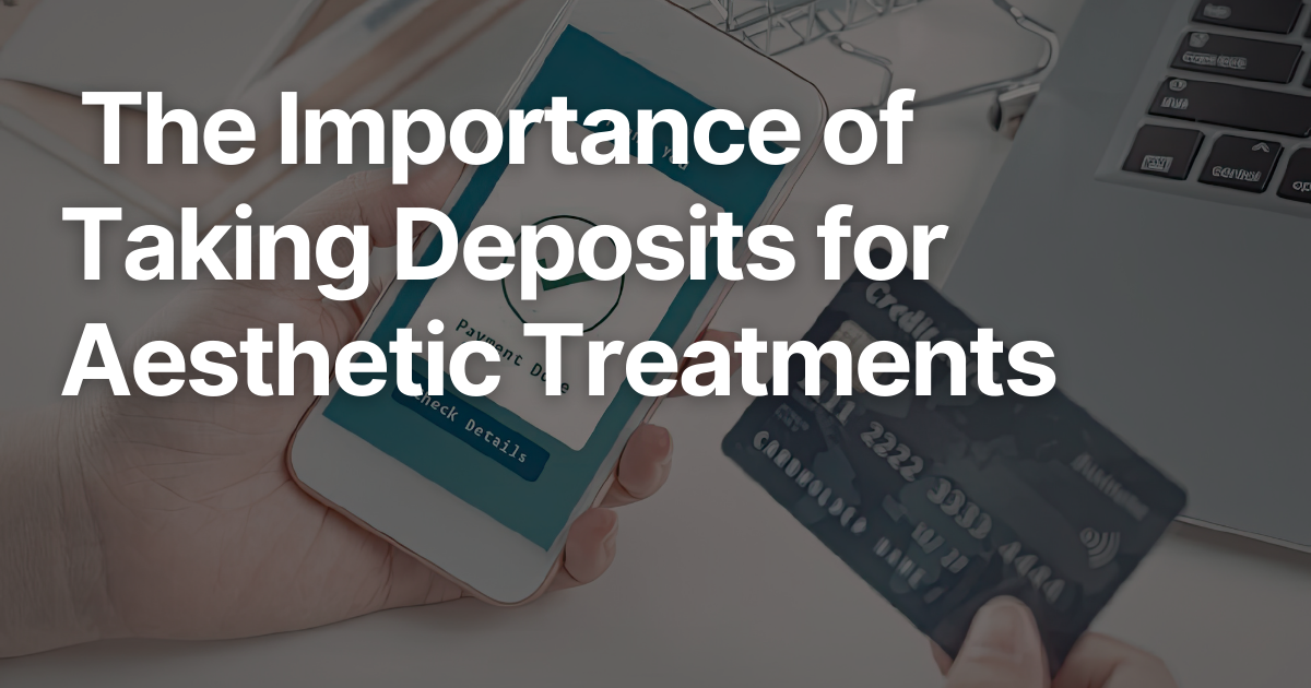 Faces | The Importance of Taking Deposits for Aesthetic Treatments