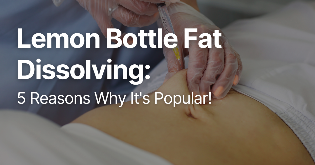 Lemon Bottle Fat Dissolving: 5 Reasons Why It's Popular
