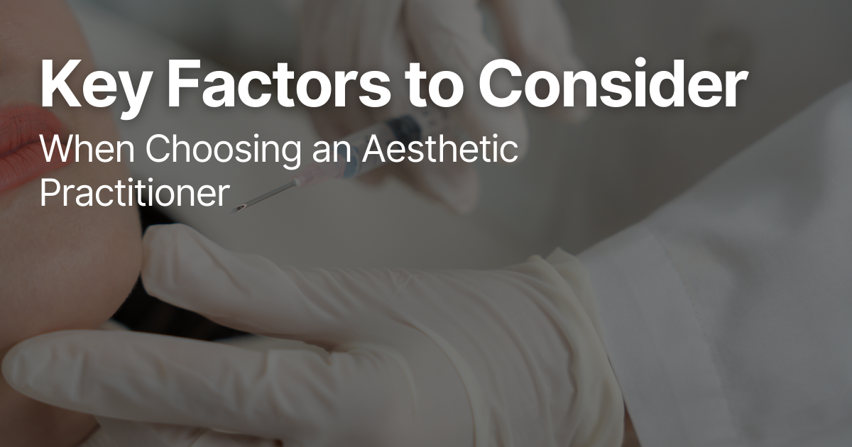 Faces | Key Factors to Consider When Choosing an Aesthetic Practitioner