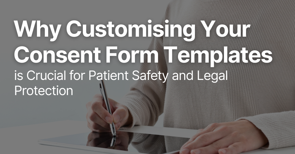 Faces | Why Customising Your Consent Form Templates is Crucial for Patient Safety and Legal Protection