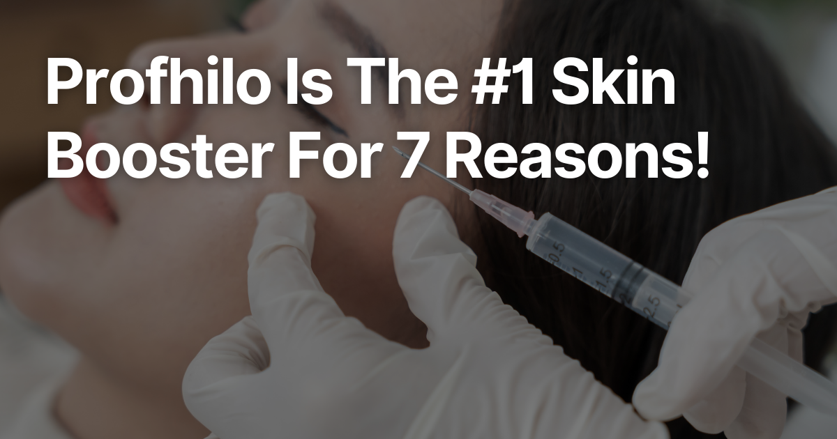 Client receiving a Profhilo skin booster injection with text overlay: “Profhilo Is The #1 Skin Booster For 7 Reasons!”