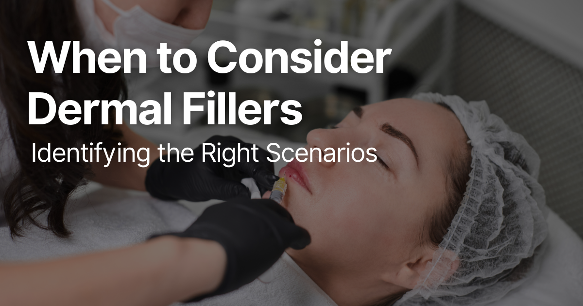 Faces | When to Consider Dermal Fillers: Identifying the Right Scenarios