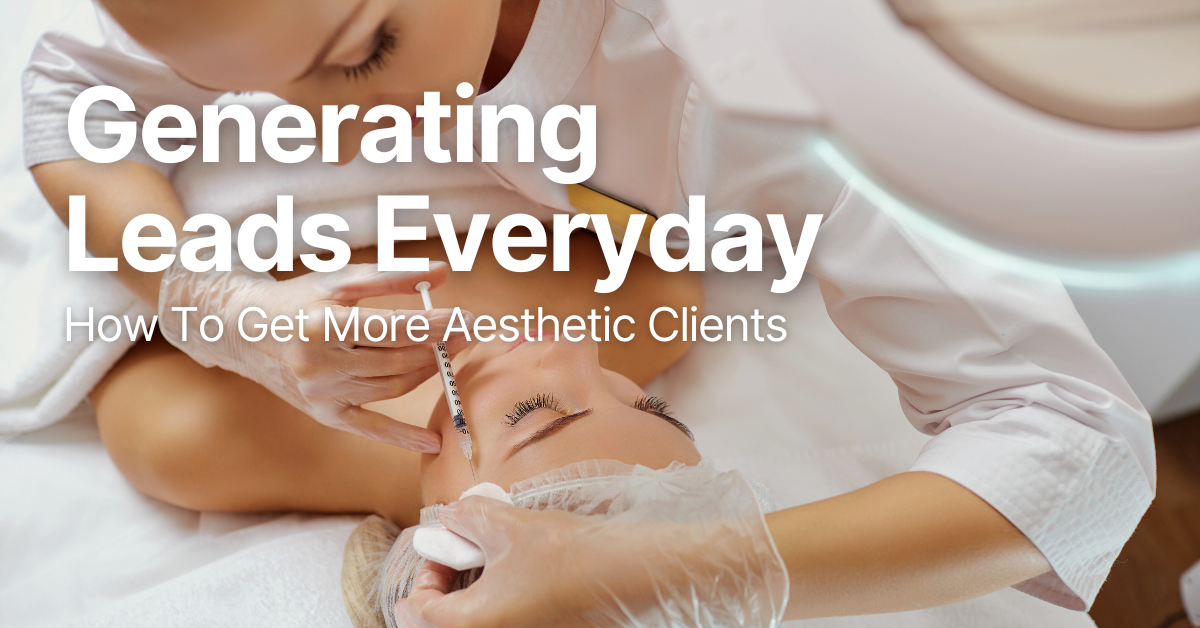 picture of a woman injecting on a woman's face with a tagline generating leads everyday how to get more aesthetic client