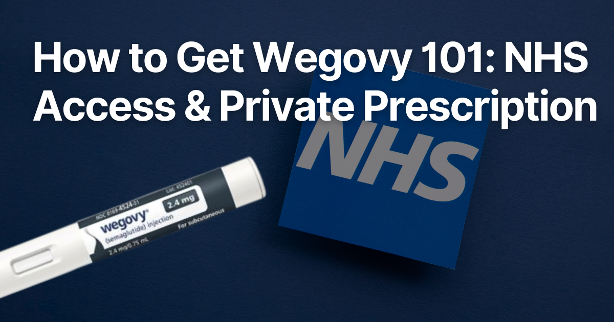 How to Get Wegovy 101 NHS Access & Private Prescription