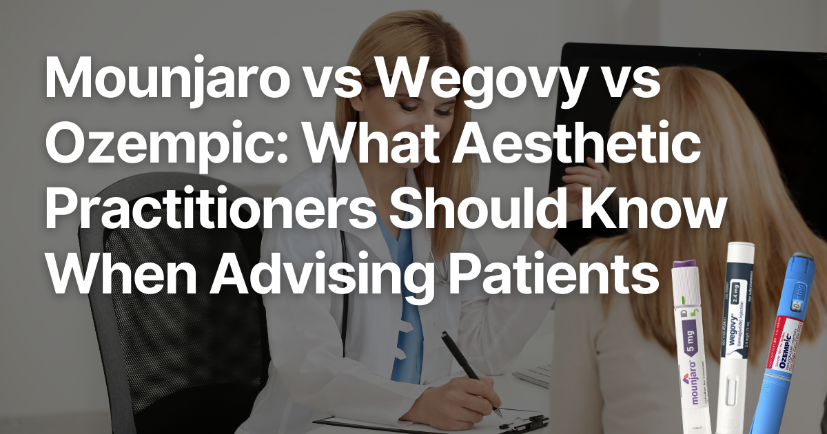 Mounjaro vs Wegovy vs Ozempic What Aesthetic Practitioners Should Know When Advising Patients