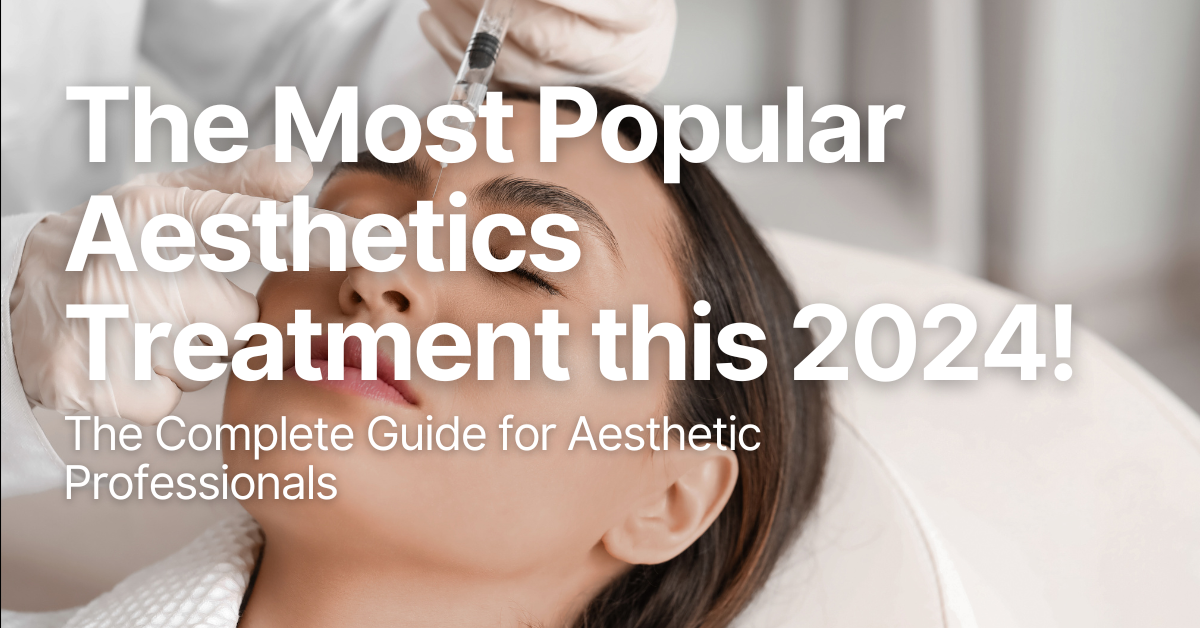 The most popular aesthetics treatment this 2024! The complete guide for aesthetic professionals.

