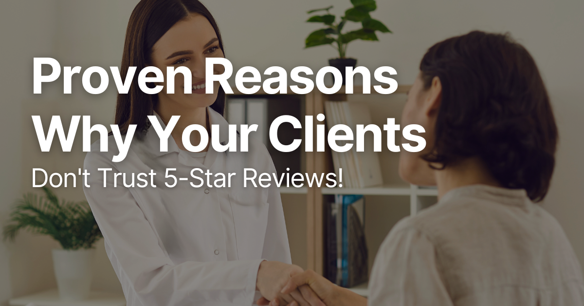 Proven Reasons Why Your Clients Don't Trust 5-Star Reviews!