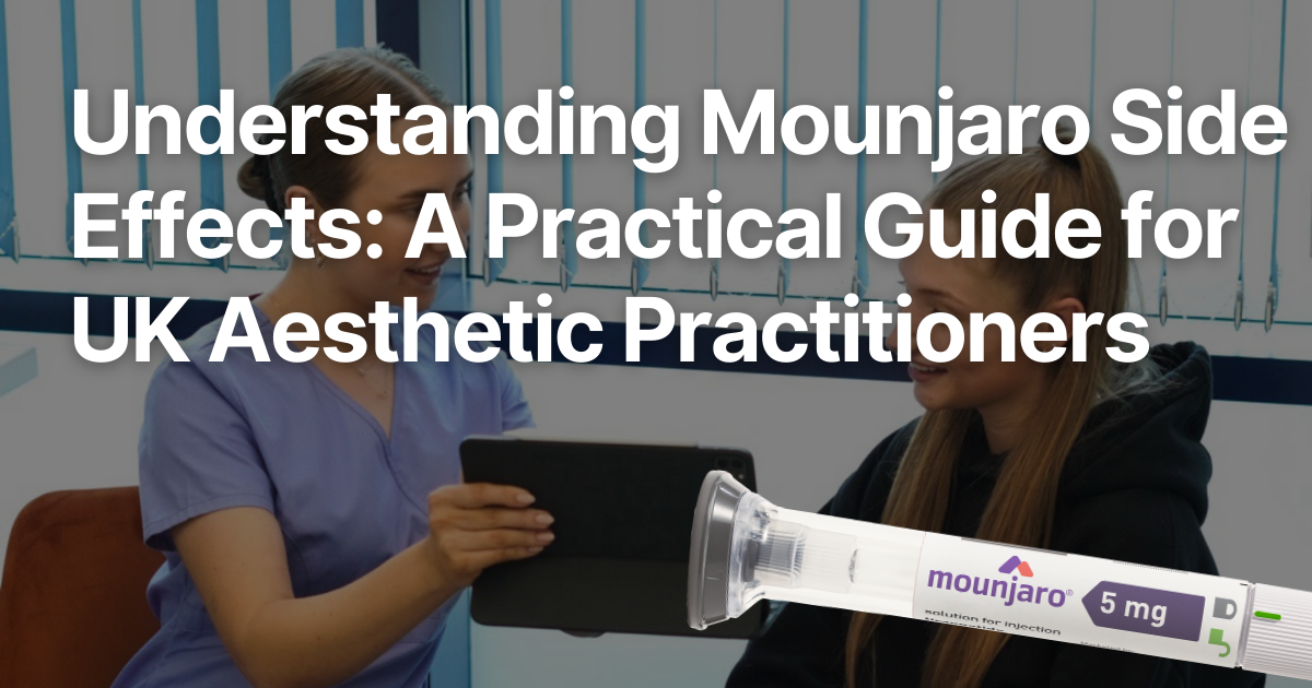 Understanding Mounjaro Side Effects A Practical Guide for UK Aesthetic Practitioners